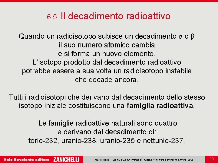 6. 5 Il decadimento radioattivo Quando un radioisotopo subisce un decadimento α o β
