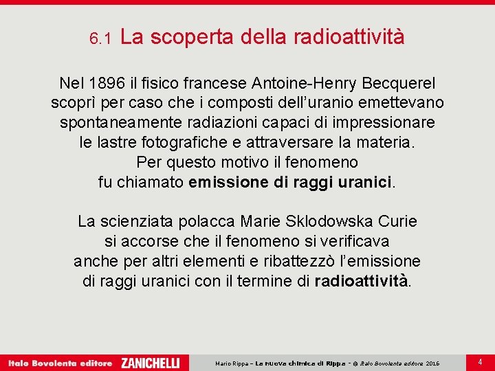 6. 1 La scoperta della radioattività Nel 1896 il fisico francese Antoine-Henry Becquerel scoprì