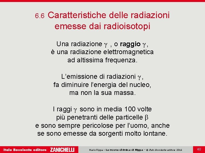 6. 6 Caratteristiche delle radiazioni emesse dai radioisotopi Una radiazione γ , o raggio