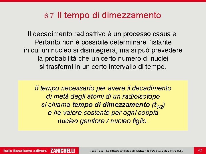 6. 7 Il tempo di dimezzamento Il decadimento radioattivo è un processo casuale. Pertanto