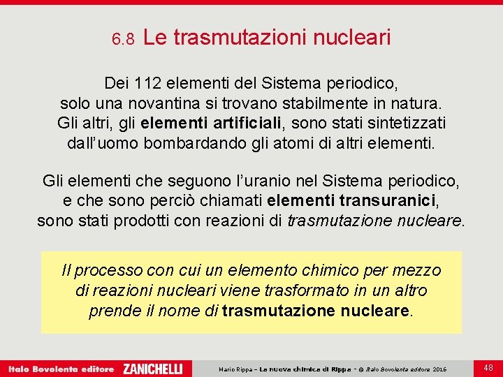 6. 8 Le trasmutazioni nucleari Dei 112 elementi del Sistema periodico, solo una novantina