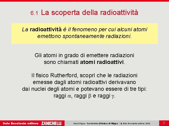 6. 1 La scoperta della radioattività La radioattività è il fenomeno per cui alcuni