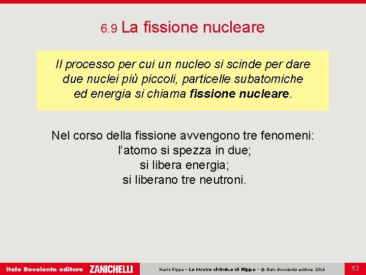 6. 9 La fissione nucleare Il processo per cui un nucleo si scinde per