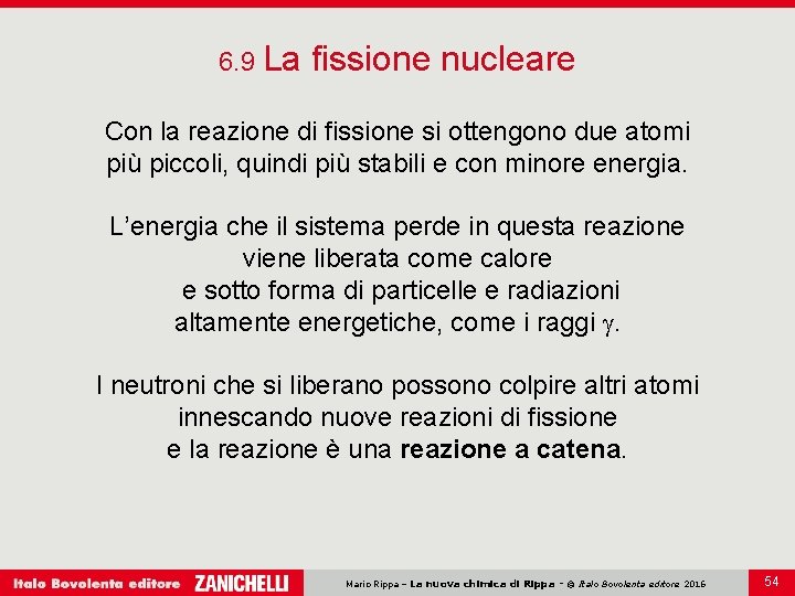 6. 9 La fissione nucleare Con la reazione di fissione si ottengono due atomi