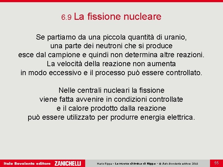 6. 9 La fissione nucleare Se partiamo da una piccola quantità di uranio, una
