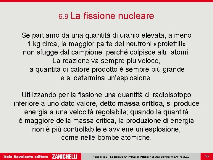 6. 9 La fissione nucleare Se partiamo da una quantità di uranio elevata, almeno