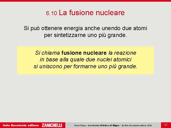 6. 10 La fusione nucleare Si può ottenere energia anche unendo due atomi per
