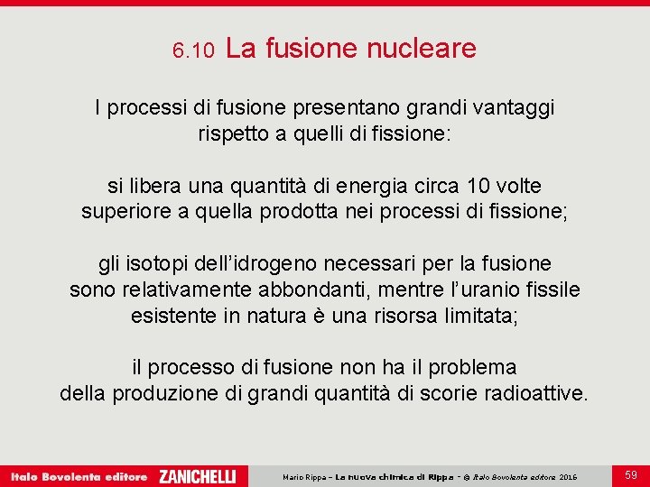 6. 10 La fusione nucleare I processi di fusione presentano grandi vantaggi rispetto a