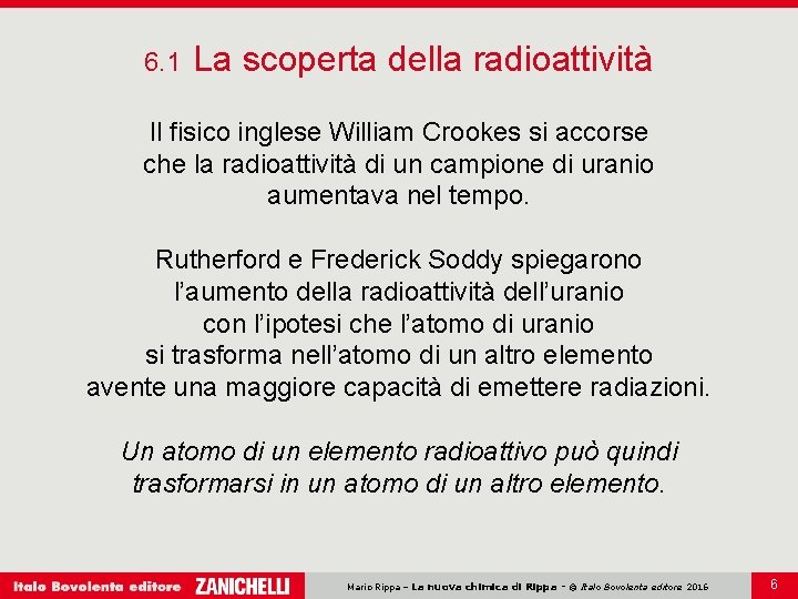 6. 1 La scoperta della radioattività Il fisico inglese William Crookes si accorse che