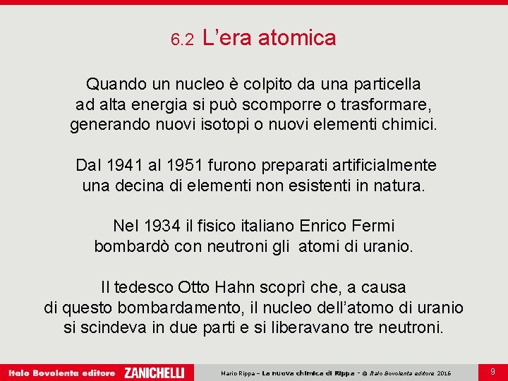 6. 2 L’era atomica Quando un nucleo è colpito da una particella ad alta