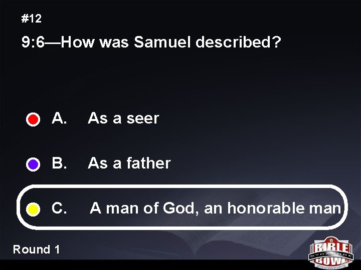 #12 9: 6—How was Samuel described? A. As a seer B. As a father