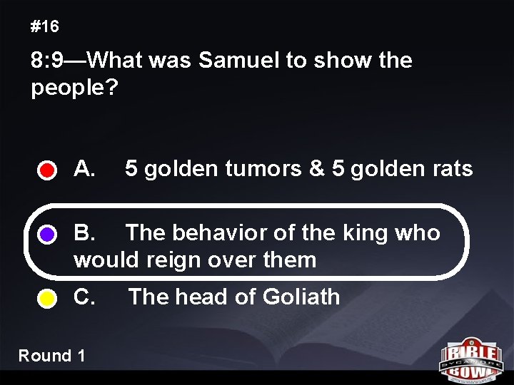 #16 8: 9—What was Samuel to show the people? A. 5 golden tumors &