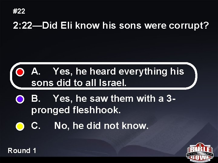 #22 2: 22—Did Eli know his sons were corrupt? A. Yes, he heard everything