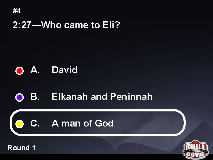 #4 2: 27—Who came to Eli? A. David B. Elkanah and Peninnah C. A