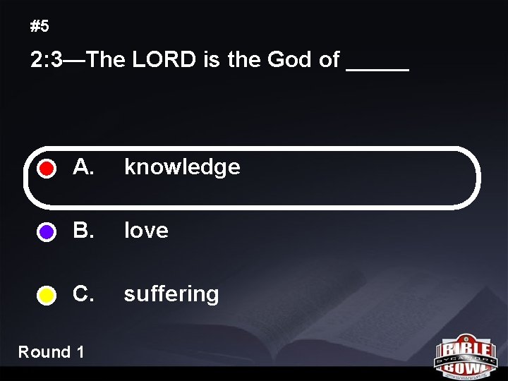 #5 2: 3—The LORD is the God of _____ A. knowledge B. love C.