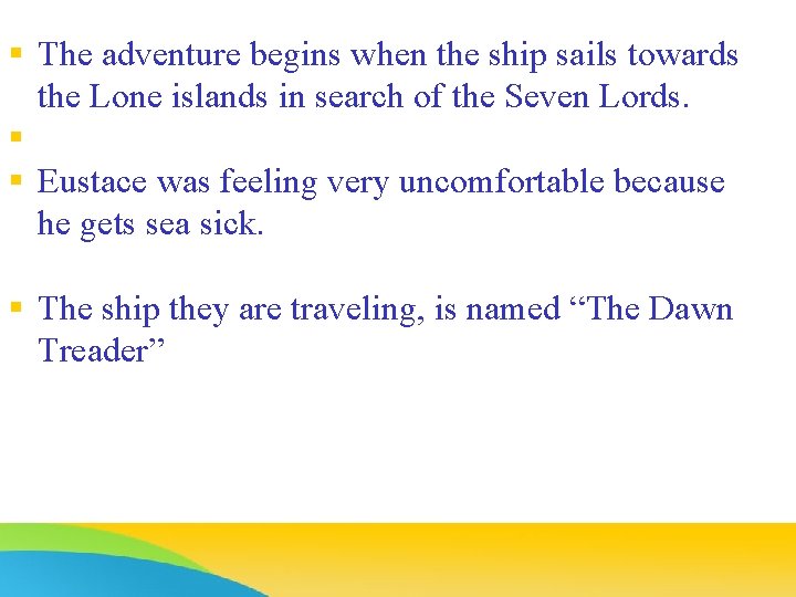 § The adventure begins when the ship sails towards the Lone islands in search
