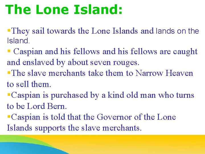 The Lone Island: §They sail towards the Lone Islands and lands on the Island.