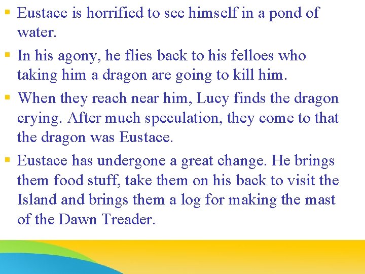 § Eustace is horrified to see himself in a pond of water. § In