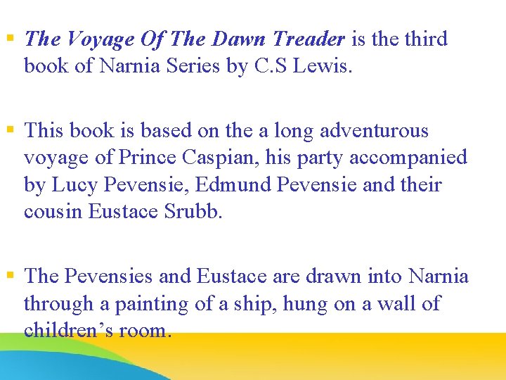 § The Voyage Of The Dawn Treader is the third book of Narnia Series