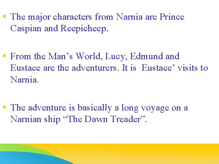 § The major characters from Narnia are Prince Caspian and Reepicheep. § From the