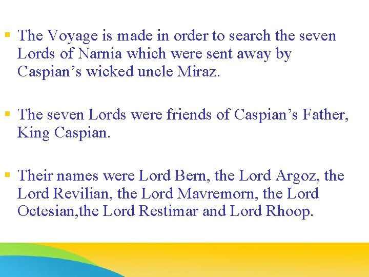 § The Voyage is made in order to search the seven Lords of Narnia