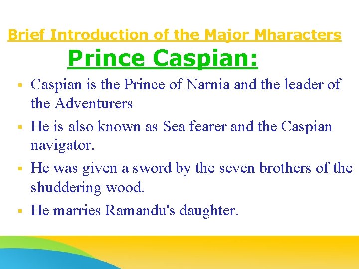Brief Introduction of the Major Mharacters Prince Caspian: § § Caspian is the Prince