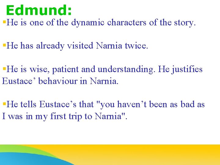 Edmund: §He is one of the dynamic characters of the story. §He has already