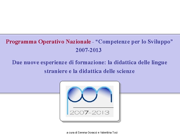 Programma Operativo Nazionale - “Competenze per lo Sviluppo” 2007 -2013 Due nuove esperienze di