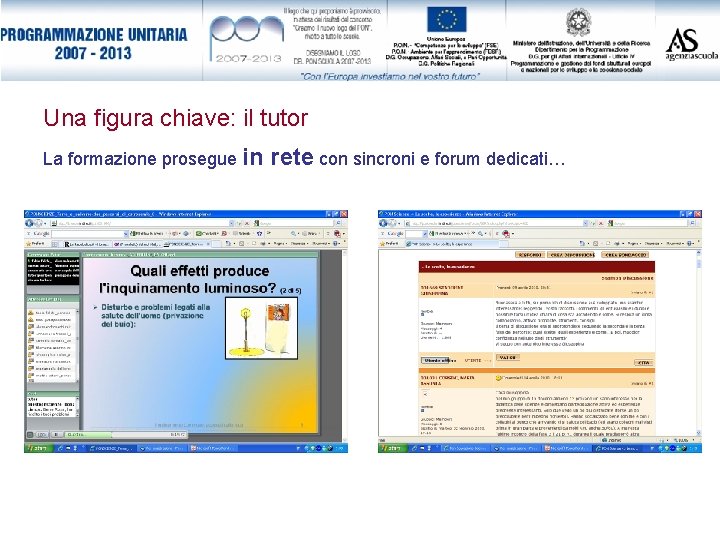 Una figura chiave: il tutor La formazione prosegue in rete con sincroni e forum