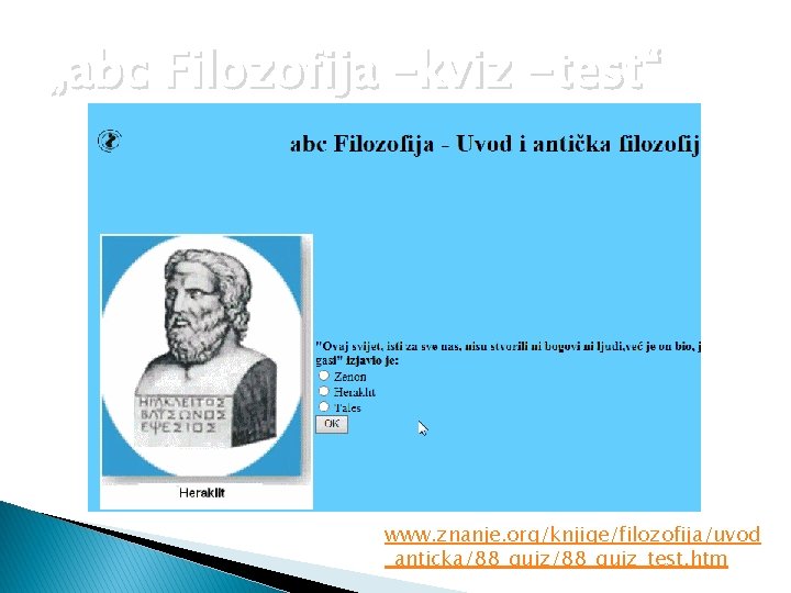 „abc Filozofija –kviz -test“ www. znanje. org/knjige/filozofija/uvod _anticka/88_quiz_test. htm 