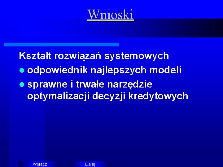 Wnioski Kształt rozwiązań systemowych l odpowiednik najlepszych modeli l sprawne i trwałe narzędzie optymalizacji