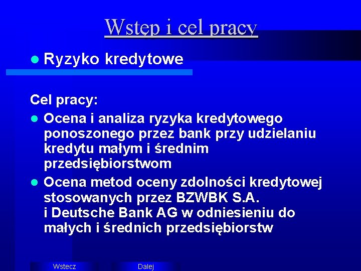 Wstęp i cel pracy l Ryzyko kredytowe Cel pracy: l Ocena i analiza ryzyka