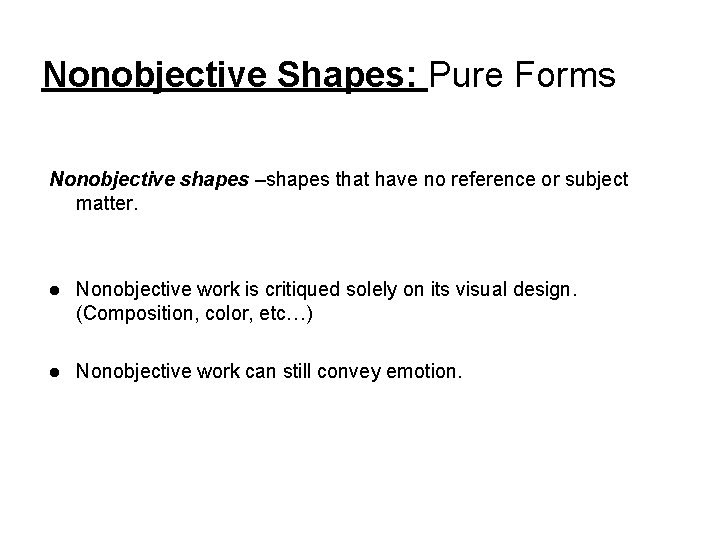 Nonobjective Shapes: Pure Forms Nonobjective shapes –shapes that have no reference or subject matter.