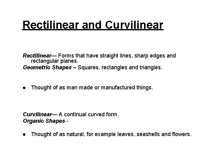 Rectilinear and Curvilinear Rectilinear— Forms that have straight lines, sharp edges and rectangular planes.