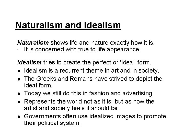 Naturalism and Idealism Naturalism shows life and nature exactly how it is. • It