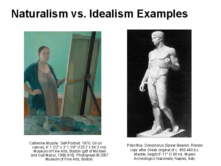 Naturalism vs. Idealism Examples Catherine Murphy. Self-Portrait. 1970. Oil on canvas, 4’ 1 1/2”
