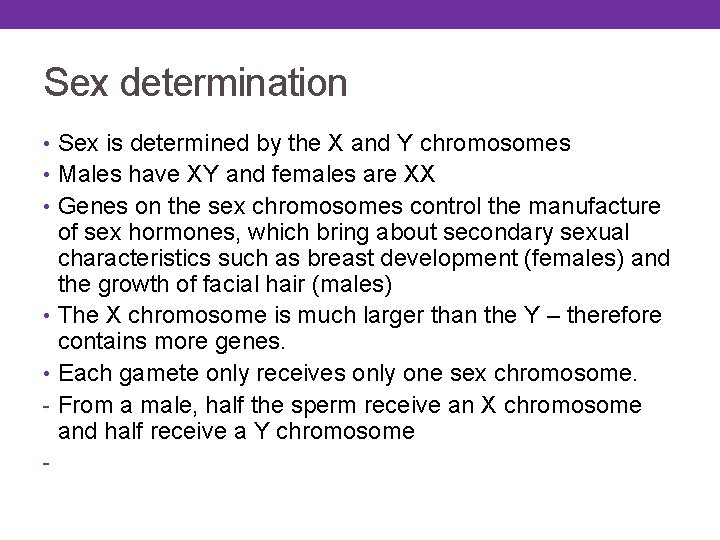 Sex determination • Sex is determined by the X and Y chromosomes • Males