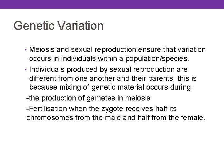 Genetic Variation • Meiosis and sexual reproduction ensure that variation occurs in individuals within Genetic Variation • Meiosis and sexual reproduction ensure that variation occurs in individuals within