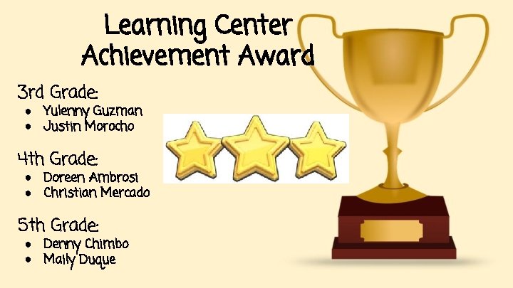 Learning Center Achievement Award 3 rd Grade: ● Yulenny Guzman ● Justin Morocho 4