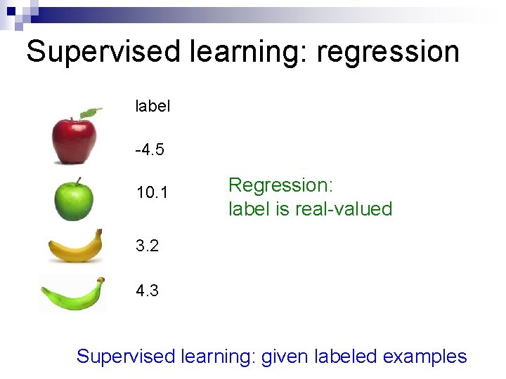 Supervised learning: regression label -4. 5 10. 1 Regression: label is real-valued 3. 2