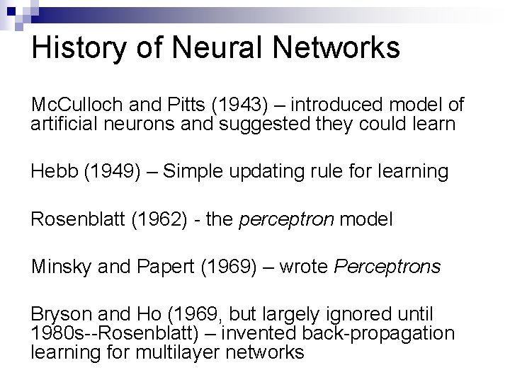 History of Neural Networks Mc. Culloch and Pitts (1943) – introduced model of artificial