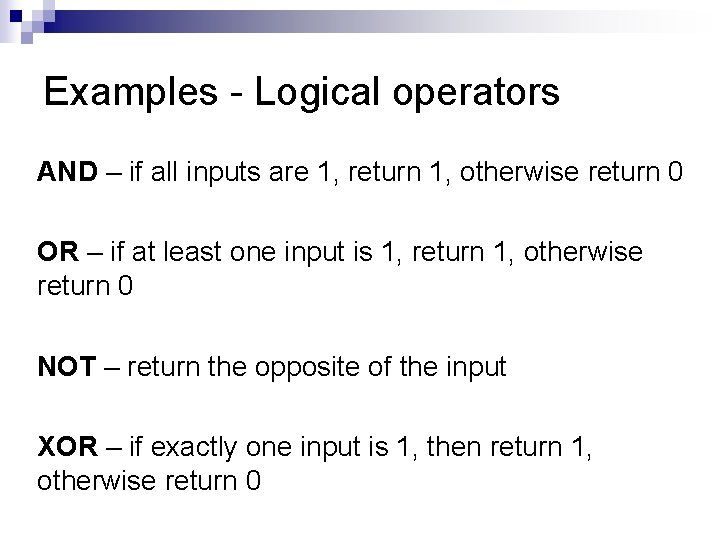 Examples - Logical operators AND – if all inputs are 1, return 1, otherwise