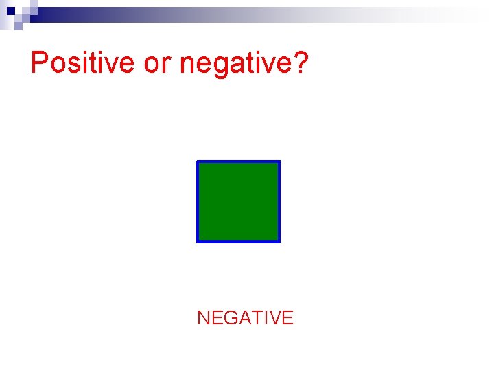 Positive or negative? NEGATIVE 