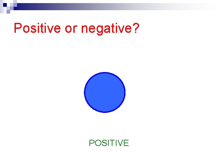 Positive or negative? POSITIVE 