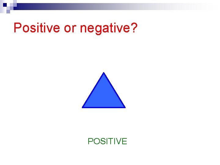 Positive or negative? POSITIVE 