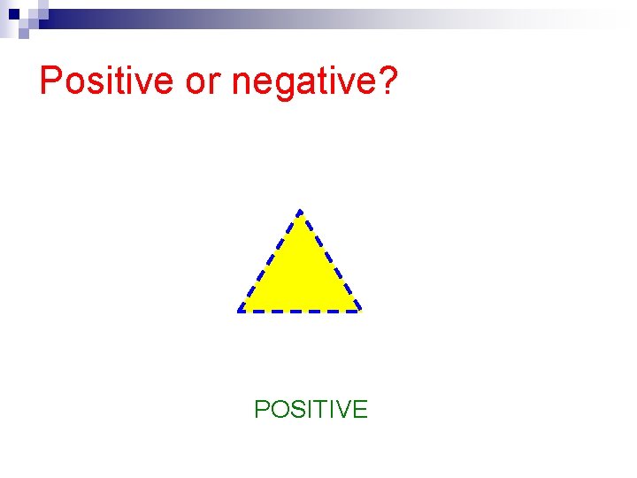 Positive or negative? POSITIVE 