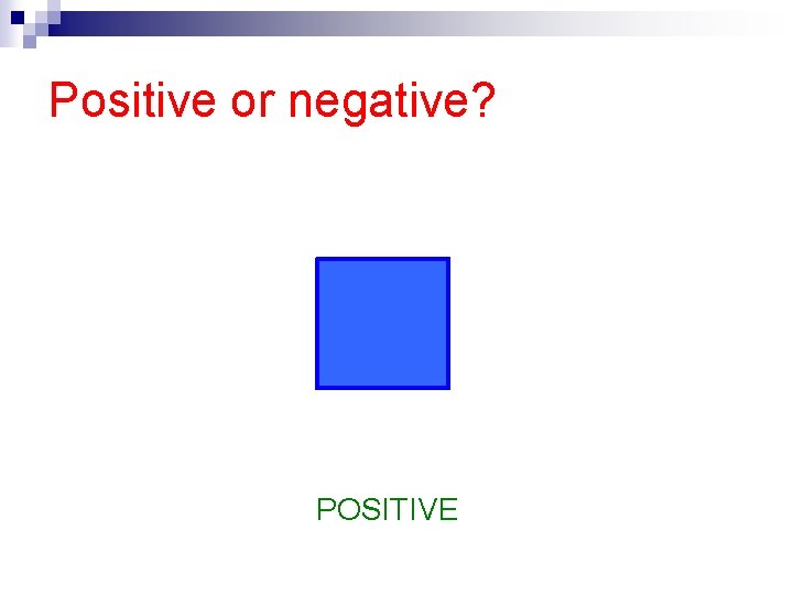 Positive or negative? POSITIVE 