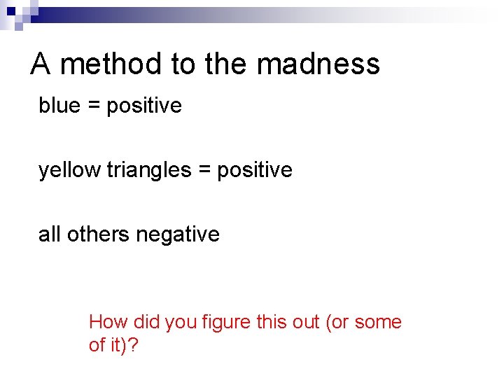 A method to the madness blue = positive yellow triangles = positive all others