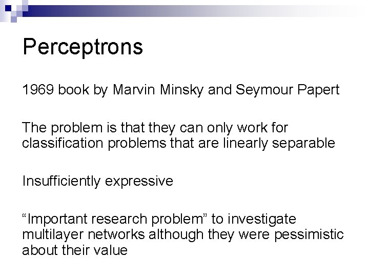 Perceptrons 1969 book by Marvin Minsky and Seymour Papert The problem is that they