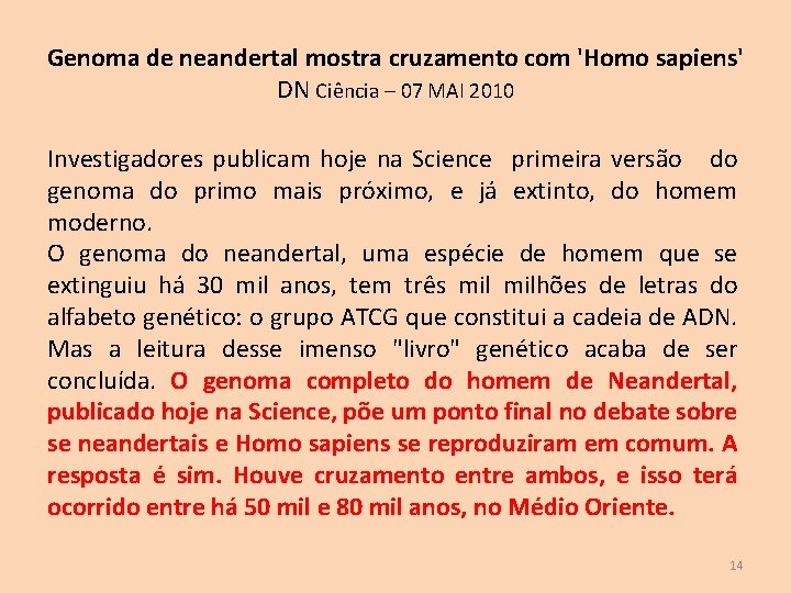 Genoma de neandertal mostra cruzamento com 'Homo sapiens' DN Ciência – 07 MAI 2010